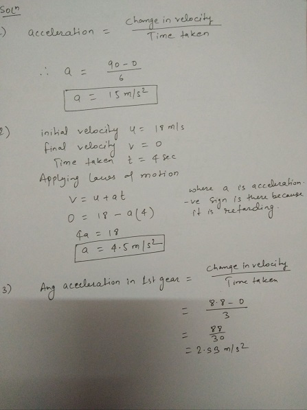 Solm acceleration - change in relocity Time taken 90-0 6 a = 15m/s² where initial velocity u = 18 mls. final velocity vo Time