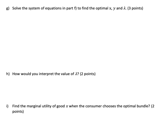 g) Solve the system of equations in part f) to find the optimal x, y and A. (3 points) h) How would you interpret the value o