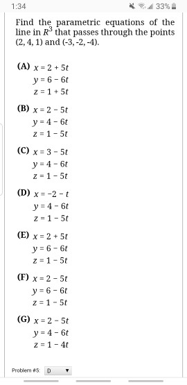 1:34 Find the parametric equations of the line in Rthat passes through the points (2,4, 1) and (-3, -2,-4). (A) x 25t y 6 6 (