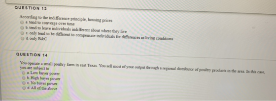 QUESTION 13 According to the indifference principle housing prices a tend to converge over time b tend to leave individuals i