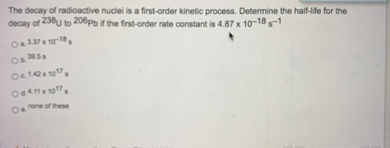 The decay of radioactive nuclei is a first-order kinetic process. Determine the half-life for the decay of 238U to 206pb if t