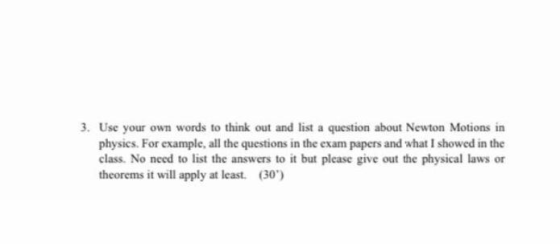 3. Use your own words to think out and list a question about Newton Motions in physics. For example, all the questions in the