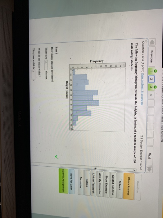 0 Next 2.2 Section Exercise 19abod The following frequeney histogram presents the heights, in inches, of a random sample of 100 male college students. Guided Solution 21 Ask My Instructor Link to Textbook Part 1 How many classes are there? There are1dasse