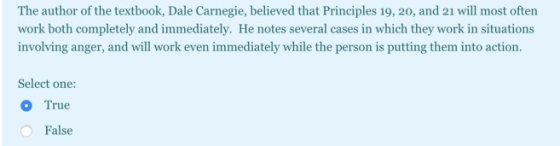 The author of the textbook, Dale Carnegie, believed that Principles 19, 20, and 21 will most often work both completely and i