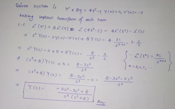 SY(S) - Sylo)-41(0) + 8 Y (S) = Given system is y + 8y = 412-3 Y (O) = 0, 4(0) = -5 taking lovplace transform of each tem [