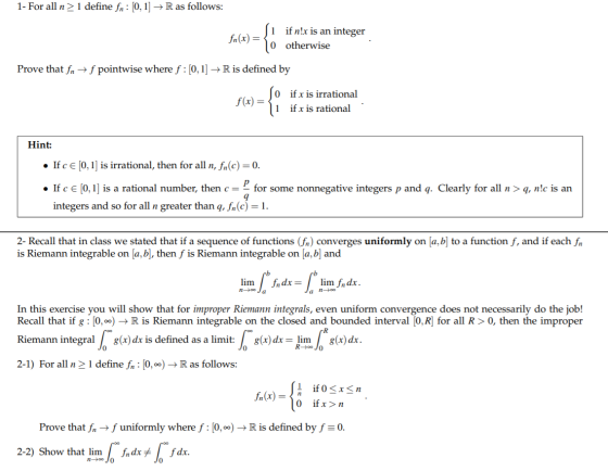 1- For all n > 1 define fn: [0, 1] → R as follows: (i if n!x is an integer 10 otherwise Prove that fn + f pointwise where f:[