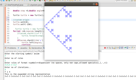 QUIck Access OneTimePad.java DLSystem.java 73 74 double step -5;double angle 9 75 76 Turtle turtle new Turtle); 78 I/custom origin 79 turtle.setX(0); 80 turtle.setY(-150); 81 82 83 for(int i-0;i<axiom.length(); 84 85 86 87 Turtle turtle = new Turtle if (axiom. charAt (i) ) turtle.forward(step) if (axiom.charAt(i)) turtle.left(angle) continue Problems@ JavadocDeclaration LsysGenerate [Java Application]/usr/libljv Enter the starting symbol/ axiorm Enter no of rules Enter rules of format <symbol>-<Expansion» (no spaces, only non caps,allowed specials([,],-,+)} Enter no of iterations.. 4 This is the expanded string representation f+f-f-f+f+f+f-f-f+f-f+f-f-f+f-f+f-f-f+f+f+f-f-f+f+f+f-f -f+f+f+f-f-f+f -f+f-f-f+f-f+f-f-f+f+f+f-f-f+f-f+f-f-f+f+f+f-f-f+f-f