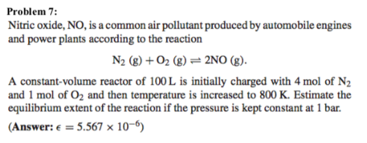 Problem 7: Nitric oxide, NO, is a common air pollutant produced by automobile engines and power plants according to the react
