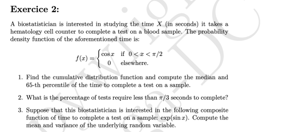 Exercice 2: A biostatistician is interested in studying the time X (in seconds) it takes a hematology cell counter to complet
