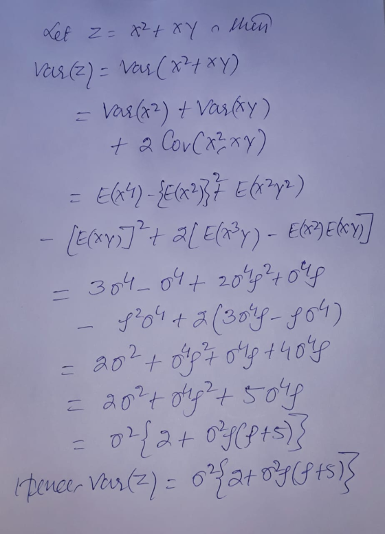 othen Let z= x² + xy var (2) = vas (8²4xy) var(x2) + Varesy) + 2 Cor (x2xy) = E649-{6x2737 Ebr>y) - (E(xy)]²+ a[ E(+²y) - E()