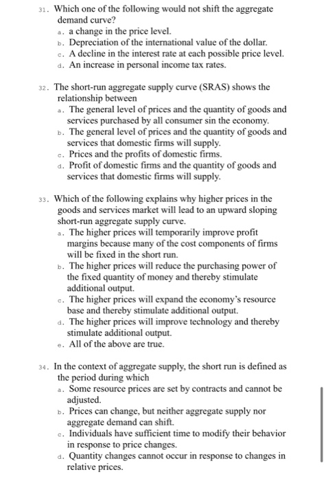31. Which one of the following would not shift the aggregate demand curve? a. a change in the price level. b. Depreciation of