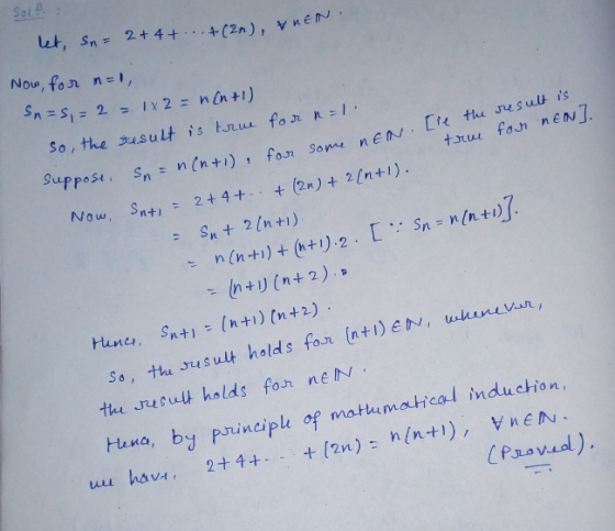 let, sn= 2 + 4 + ... + (zn), nEN. Suppose. Sn = n(n+1) for some NEN [le the result is SOLA Now, for n=1 Sn=s,= 2 = 1x 2 = n(n