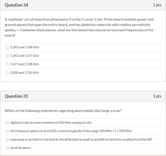 Question 34 1 pts A multilayer circuit board has dimensions 4 cm by 5 cm by 1 mm. If this board contains power and ground pla
