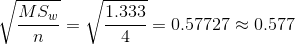 {\sqrt{\frac{MS_w}{n}}} = {\sqrt{\frac{1.333}{4}}} = 0.57727 \approx 0.577