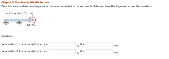 Chapter 5, Problem 5/107 GO Tutorial Draw the shear and moment diagrams for the beam subjected to the end couple. After you h