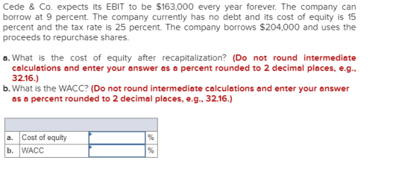 Cede & Co. expects its EBIT to be $163,000 every year forever. The company can borrow at 9 percent. The company currently has