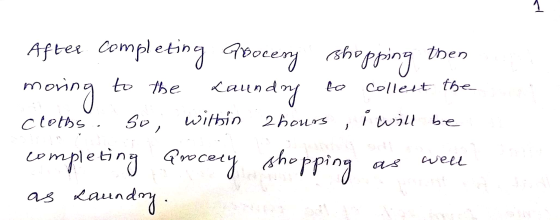 e- After completing Grocery shopping then moring to the Laundry to collect the cloths. So, within 2 hours , i will be complet