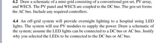 4.2 Draw a schematic of a mini-grid consisting of a conventional gen set, PV array, and WECS. The PV panel and WECS are coupl