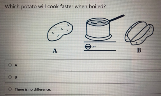 Which potato will cook faster when boiled? HOF А B OA OB O There is no difference.