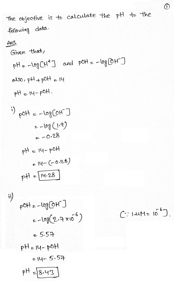 The objective is to calculate the pH to the following data. Ans Given that, pH = -log Cht] and port = -log[OH-] also, pH + PO