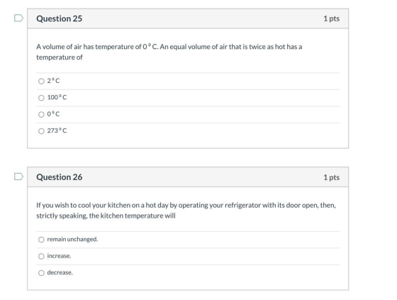 Question 25 1 pts A volume of air has temperature of O°C. An equal volume of air that is twice as hot has a temperature of O2