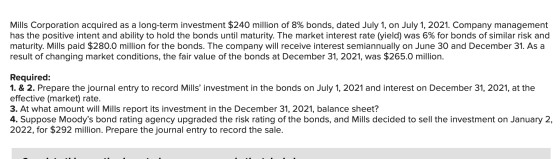 Mills Corporation acquired as a long-term investment $240 million of 8% bonds, dated July 1, on July 1, 2021. Company managem