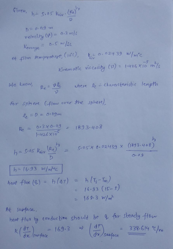 Given, h- 5.05 Kais. (Reb D=0.09 m velocity (W) = 0.3mc 0.5 W whic Korange k = 0.02439 W/mc At film temperatuje (180), m/s Ki