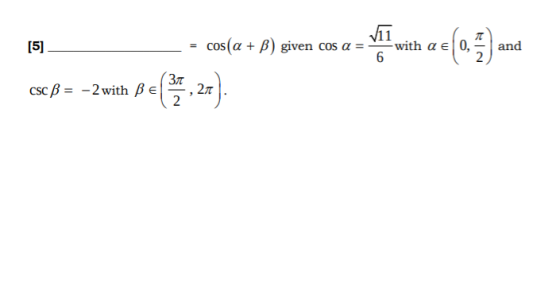 [5] cos(a + b) given cos a VĪT with a co 6 and 2 Зл CSC B = -2 with Be 21 2
