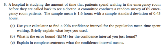 5. A hospital is studying the amount of time that patients spend waiting in the emergency room before they are called back to