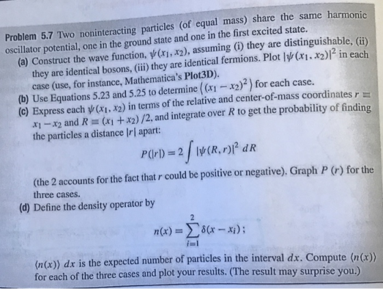 Problem 5.7 Two noninteracting particles (of equal mass) share the same harmonic oscillator potential, one in the ground stat