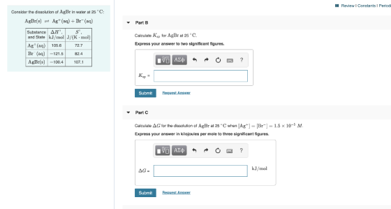 MI Review | Constants 1 Periodi Consider the dissolution of AgBr in water at 25 C: AgBr(s) = Ag+ (aq) + Br-(aq) Part B Subst