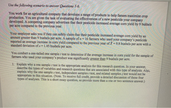 Use the following scenario to answer Questions 1-6. You work for an agricultural company that develops a range of products to