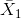 \bar{X}_{1}