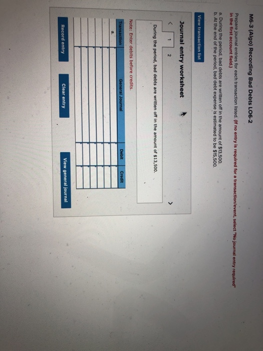 M6-3 (Algo) Recording Bad Debts L06-2 Prepare journal entries for each transaction listed. (If no entry is required for a in