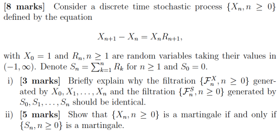 [8 marks] Consider a discrete time stochastic process {Xn,n 2 0j defined by the equation with Xo1 and Rn,n21 are random varia