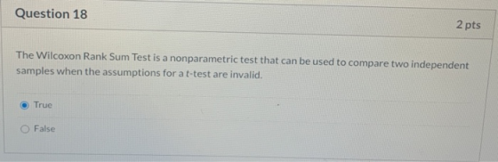 Question 18 2 pts The Wilcoxon Rank Sum Test is a nonparametric test that can be used to compare two independent samples when