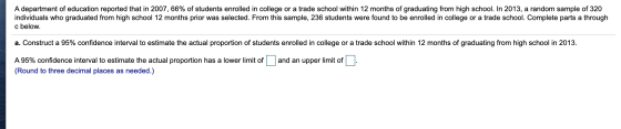 A department of education reported that in 2007, 66% of students enrolled in college or a trade school within 12 months of gr