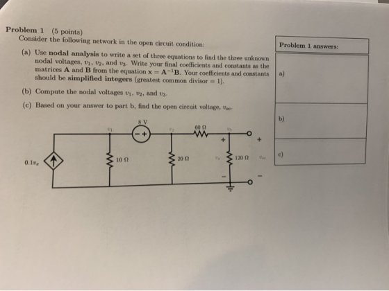 Problem 1 answers: Problem 1 (5 points) Consider the following network in the open circuit condition: (a) Use nodal analysis