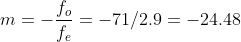 m=- \frac{f_o}{f_e}=-71/2.9=-24.48