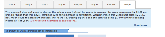 Reg 1 Reg 2 Reg 3 Reg 4A Reg 4B Reg 5A Req 5B Reg 6 The president does not want to change the selling price. Instead, he want