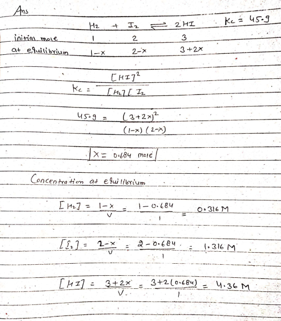 Ans Kc - 45.9 H₂ Iz 2 HI - 2 3 initial mole at eluilibrium |-X 3 + 2x 2-x Kc = [HI]2 [H22 Iz usog = (3+2x)? (1-x) (2-x) X = 0
