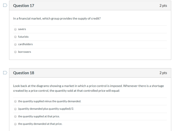 Question 17 2 pts In a financial market, which group provides the supply of credit? savers O futurists cardholders Oborrowers