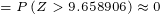 \tiny =P\left ( Z>9.658906 \right )\approx 0