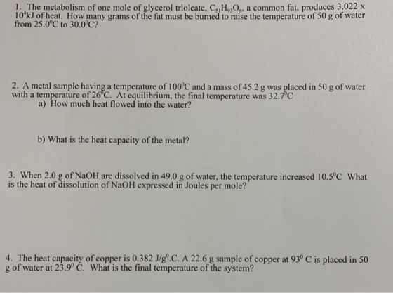 1. The metabolism of one mole of glycerol trioleate, C, H, O, a common fat, produces 3.022 x 10 kJ of heat. How many grams of