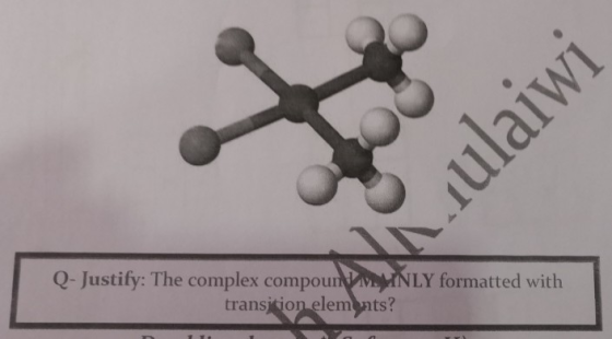 Q- Justify: The complex compour LY formatted with transitjon elem nts?