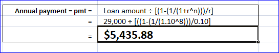 Annual payment = pmt = Loan amount = [(1-(1/(1+ran)}}/r] 29,000 = [(1-1/1.10^8)}/0.10) $5,435.88