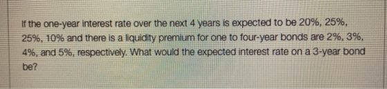 If the one-year interest rate over the next 4 years is expected to be 20%, 25%, 25%, 10% and there is a liquidity premium for