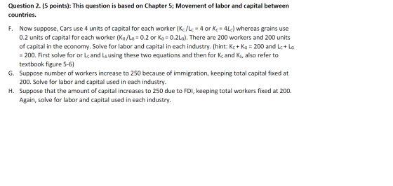 Question 2. (5 points): This question is based on Chapter 5; Movement of labor and capital between countries. F. Now suppose,