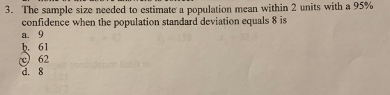 3. The sample size needed to estimate a population mean within 2 units with a 95% confidence when the population standard dev