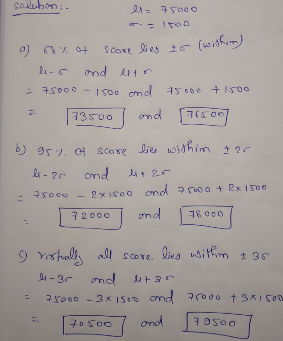 solubon.. el= 75000 = 1500 a) 68% of score lies to (within) lers and lets. - 75000 - 1500 and 75000 71500 = 73500] and 176500